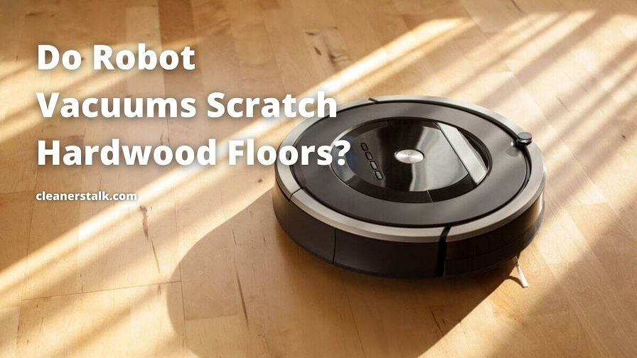 Robot Vacuums Scratch Hardwood Floors, Hardwood Floor Robot