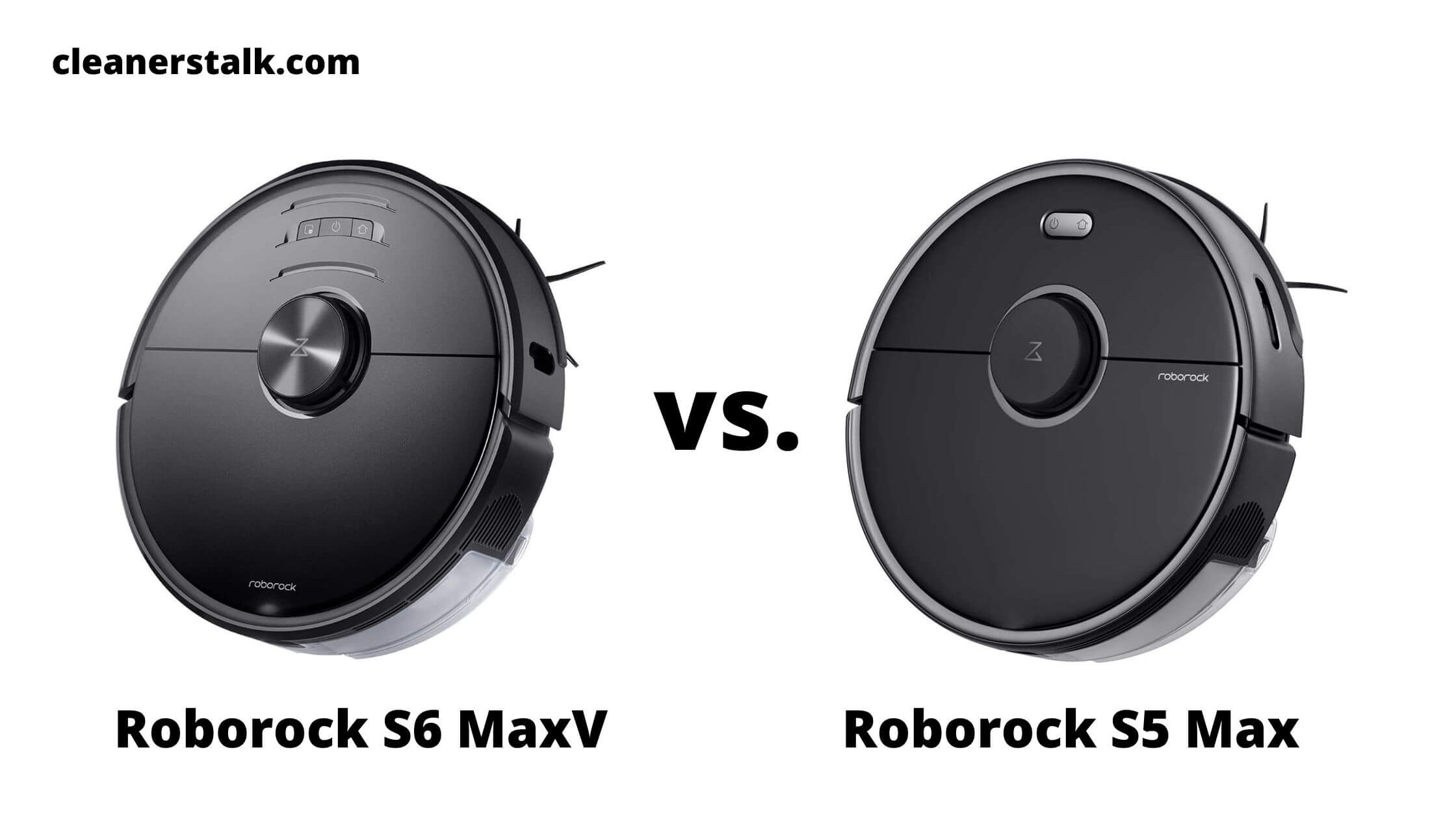 Roborock S6 Maxv Vs S5 Max Comparison Cleaners Talk