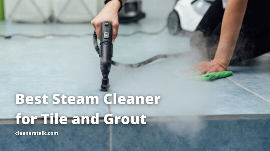 Best Steam Cleaner For Tile And Grout, Steam Cleaner Floor Tile Grout