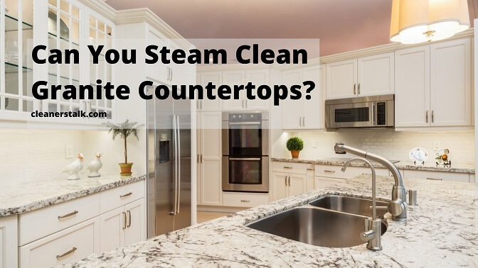 Can You Steam Clean Granite Countertops, What Cleaner Is Safe To Use On Granite Countertops